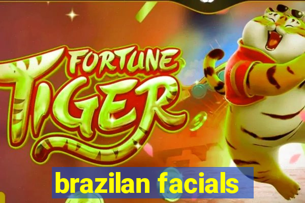 brazilan facials